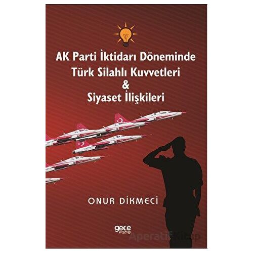 AK Parti İktidarı Döneminde Türk Silahlı Kuvvetleri - Siyaset İlişkileri