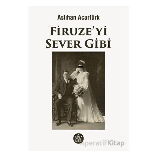 Firuze’yi Sever Gibi - Aslıhan Acartürk - Elpis Yayınları