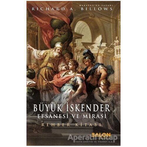 Büyük İskender: Efsanesi ve Mirası - Richard A. Billows - Salon Yayınları