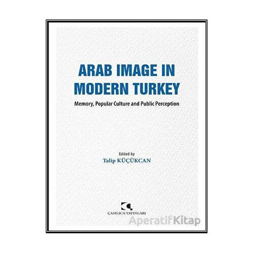 Arab Image in Modern Turkey - Talip Ku¨çu¨kcan - Çamlıca Yayınları