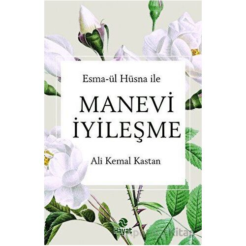 Esma-ül Hüsna ile Manevi İyileşme - Ali Kemal Kastan - Hayat Yayınları