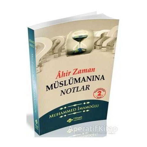Ahir Zaman Müslümanına Notlar - Muhammed İmamoğlu - İtisam Yayınları
