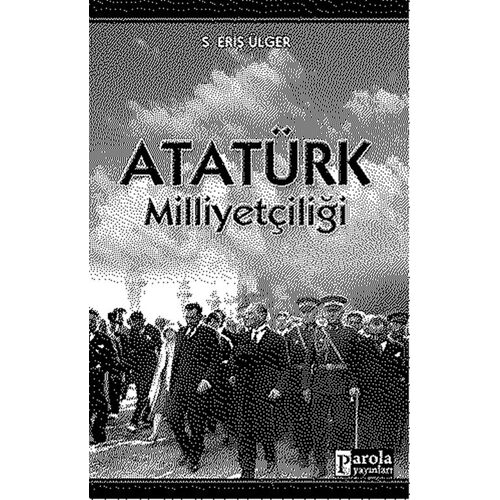 Atatürk Milliyetçiliği - S. Eriş Ülger - Parola Yayınları