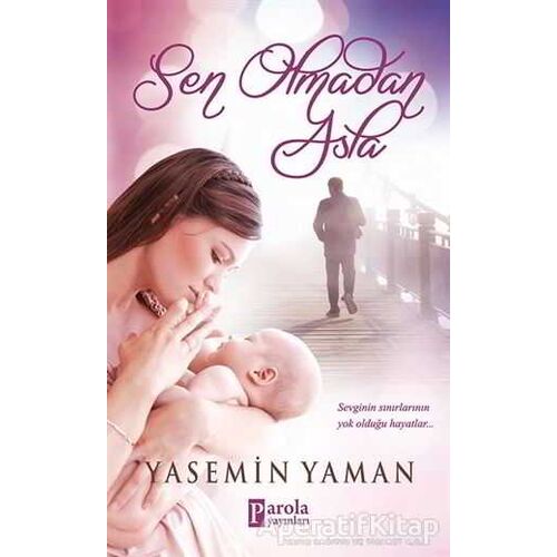 Sen Olmadan Asla - Yasemin Yaman - Parola Yayınları