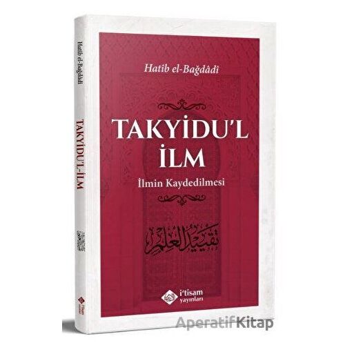 Takyidul İlm - İlmin Kaydedilmesi - Hatib el-Bağdadi - İtisam Yayınları