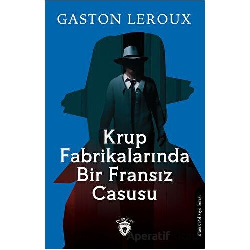 Krup Fabrikalarında Bir Fransız Casusu - Gaston Leroux - Dorlion Yayınları