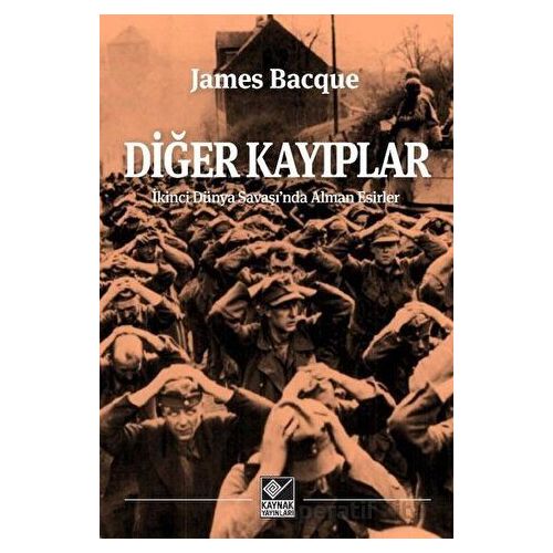 Diğer Kayıplar - İkinci Dünya Savaşında Alman Esirler - James Bacque - Kaynak Yayınları
