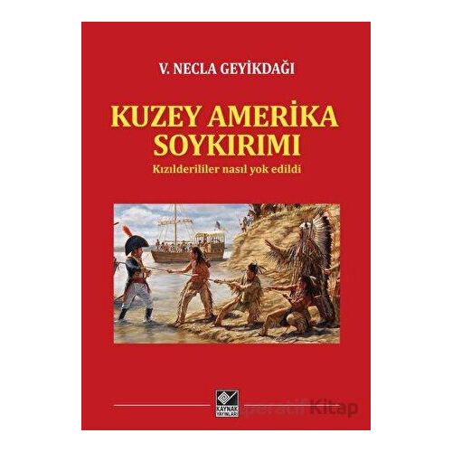 Kuzey Amerika Soykırımı - V. Necla Geyikdağı - Kaynak Yayınları