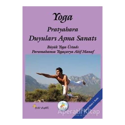 Yoga Pratyahara Duyuları Aşma Sanatı - Akif Manaf - Beyaz Yayınları