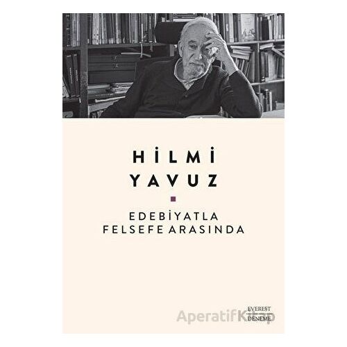 Edebiyatla Felsefe Arasında - Hilmi Yavuz - Everest Yayınları