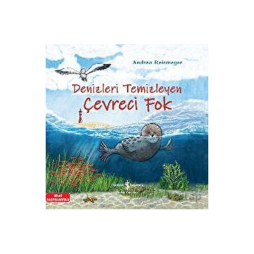 Denizleri Temizleyen Çevreci Fok - Andrea Reitmeyer - İş Bankası Kültür Yayınları
