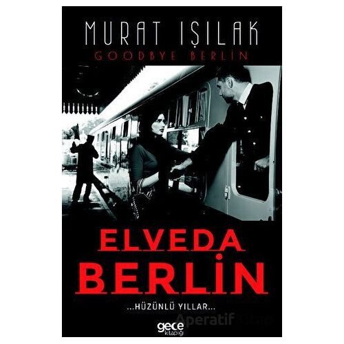 Elveda Berlin - Hüzünlü Yıllar - Murat Işılak - Gece Kitaplığı