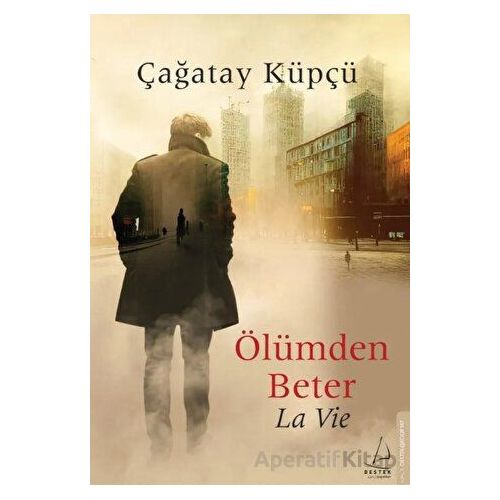 Ölümden Beter - La Vie - Çağatay Küpçü - Destek Yayınları