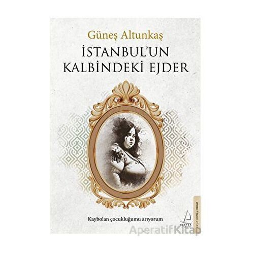 İstanbul’un Kalbindeki Ejder - Güneş Altunkaş - Destek Yayınları