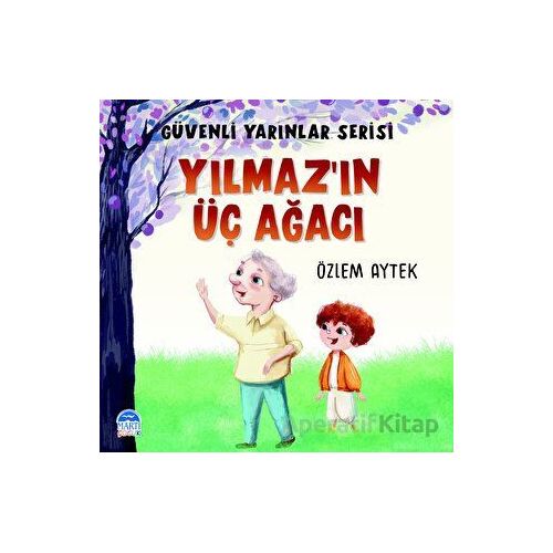 Güvenli Yarınlar Serisi Yılmaz’ın Üç Ağacı - Özlem Aytek - Martı Çocuk Yayınları