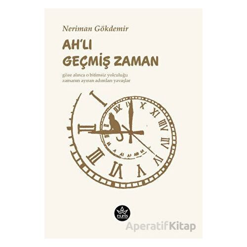 Ah’lı Geçmiş Zaman - Neriman Gökdemir - Elpis Yayınları
