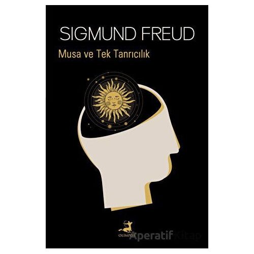 Musa ve Tek Tanrıcılık - Sigmund Freud - Olimpos Yayınları