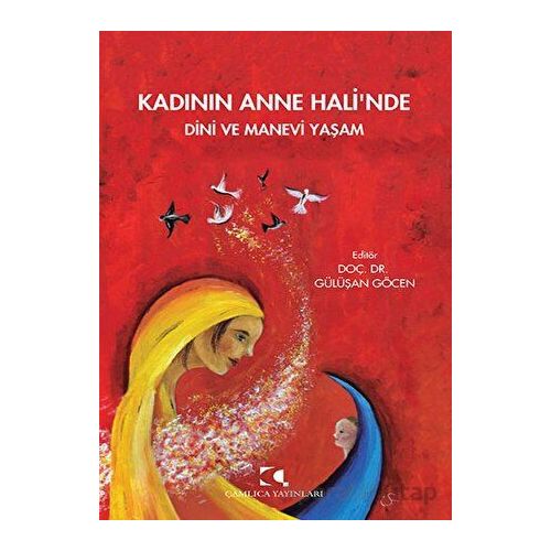 Kadının Anne Halinde Dini ve Manevi Yaşam - Gülüşan Göcen - Çamlıca Yayınları