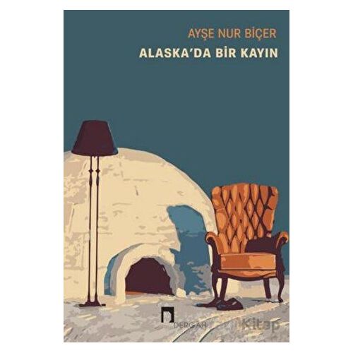 Alaskada Bir Kayın - Ayşe Nur Biçer - Dergah Yayınları