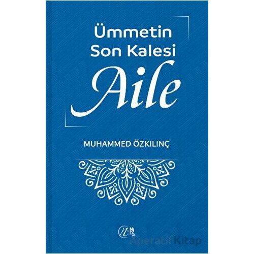 Ümmetin Son Kalesi Aile - Muhammed Özkılınç - Nida Yayıncılık