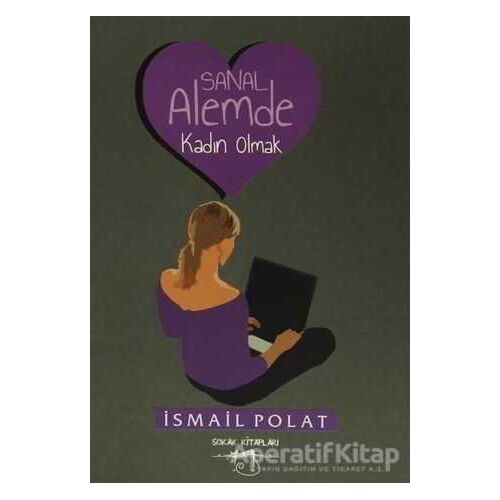 Sanal Alemde Kadın Olmak - İsmail Polat - Sokak Kitapları Yayınları