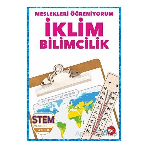 Meslekleri Öğreniyorum - İklim Bilimcilik Stem Meslekleri - R.J. Bailey - Beyaz Balina Yayınları