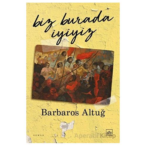 Biz Burada İyiyiz - Barbaros Altuğ - İthaki Yayınları