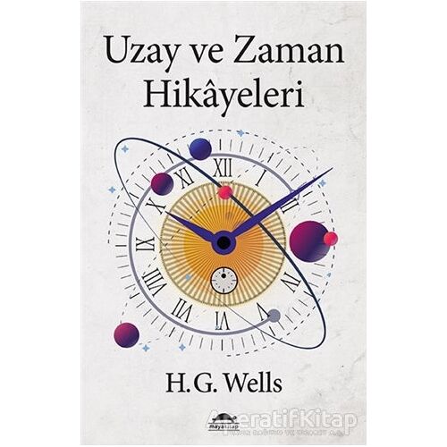 Uzay ve Zaman Hikayeleri - Herbert George Wells - Maya Kitap