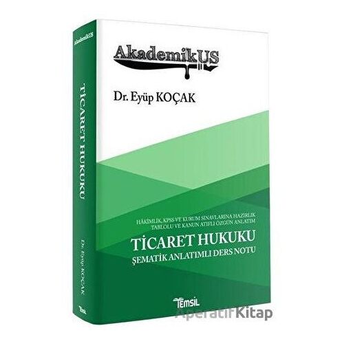 AkademikUS Ticaret Hukuku Şematik Anlatımlı Ders Notu - Eyüp Koçak - Temsil Kitap