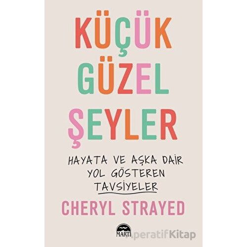 Küçük Güzel Şeyler - Cheryl Strayed - Martı Yayınları