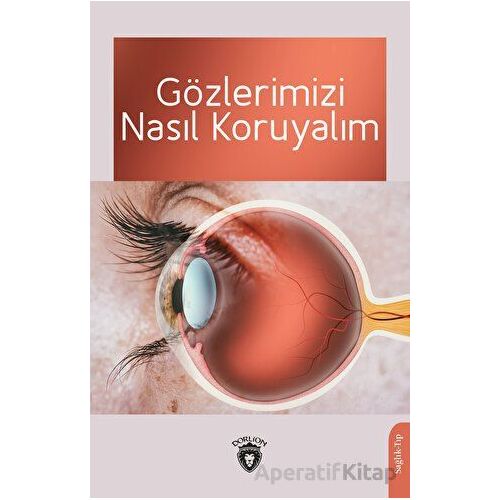 Gözlerimizi Nasıl Koruyalım - Ahmet Muhtar - Dorlion Yayınları