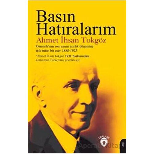 Basın Hatıralarım - Ahmet İhsan Tokgöz - Dorlion Yayınları