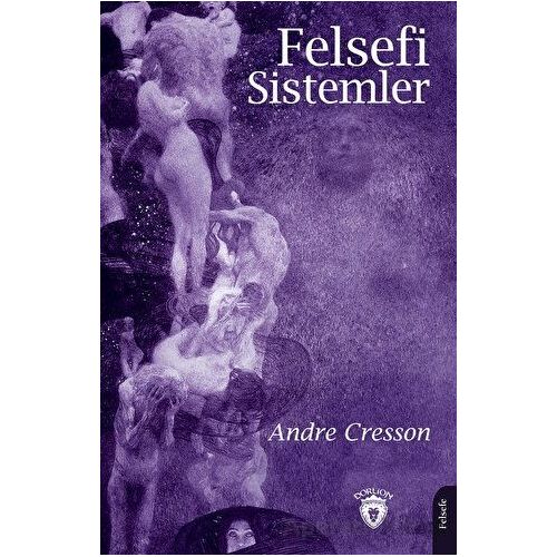 Felsefi Sistemler - Andre Cresson - Dorlion Yayınları