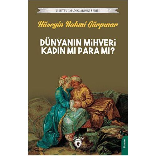 Dünyanın Mihveri Kadın Mı Para Mı? - Hüseyin Rahmi Gürpınar - Dorlion Yayınları