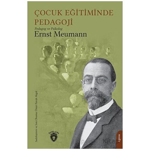 Çocuk Eğitiminde Pedagoji - Ernst Meumann - Dorlion Yayınları