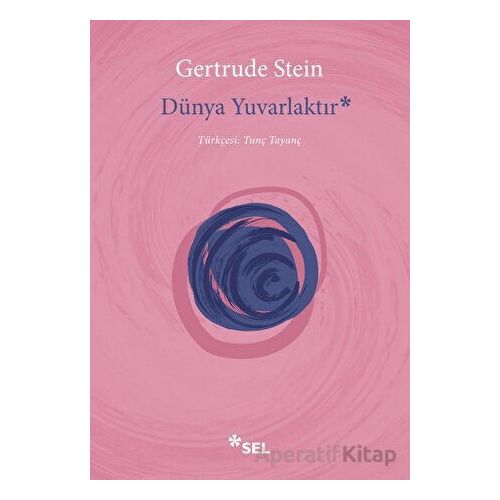Dünya Yuvarlaktır - Gertrude Stein - Sel Yayıncılık