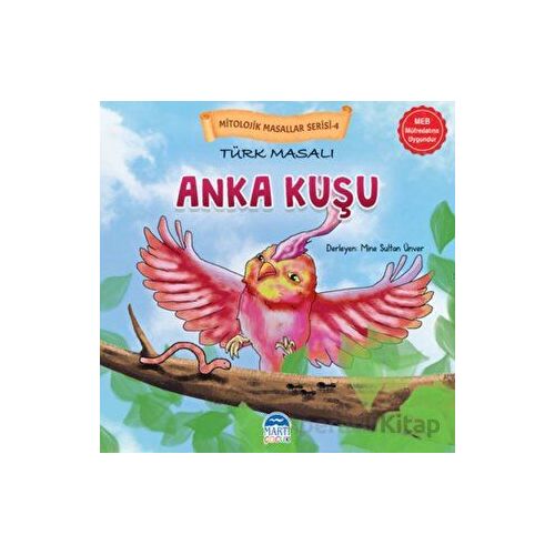 Mitolojik Masallar Serisi – Türk Masalı Anka Kuşu - Kolektif - Martı Çocuk Yayınları