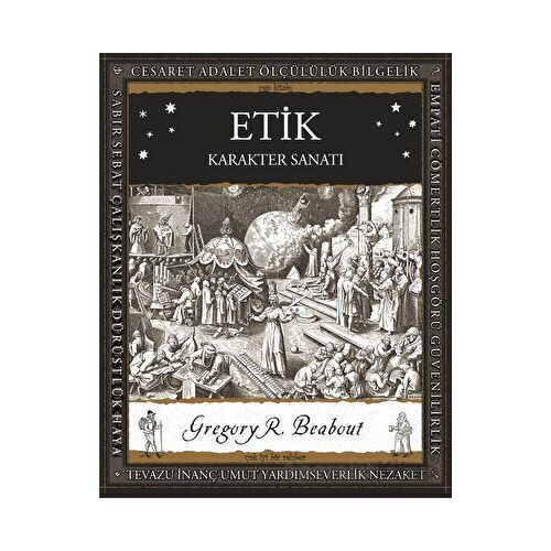 Etik – Karakter Sanatı - Gregory R.  Beabout - A7 Kitap