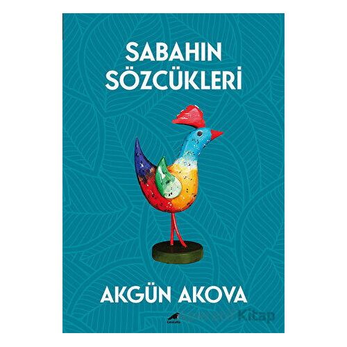 Sabahın Sözcükleri - Akgün Akova - Kara Karga Yayınları