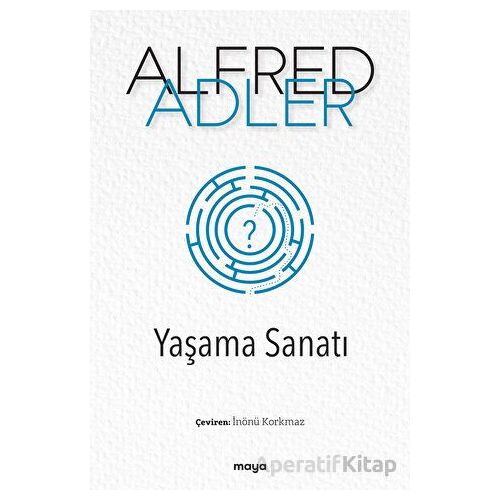 Yaşama Sanatı - Alfred Adler - Maya Kitap