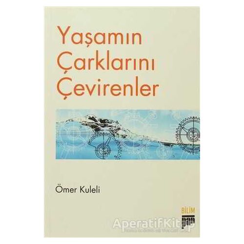 Yaşamın Çarklarını Çevirenler - Ömer Kuleli - Pan Yayıncılık