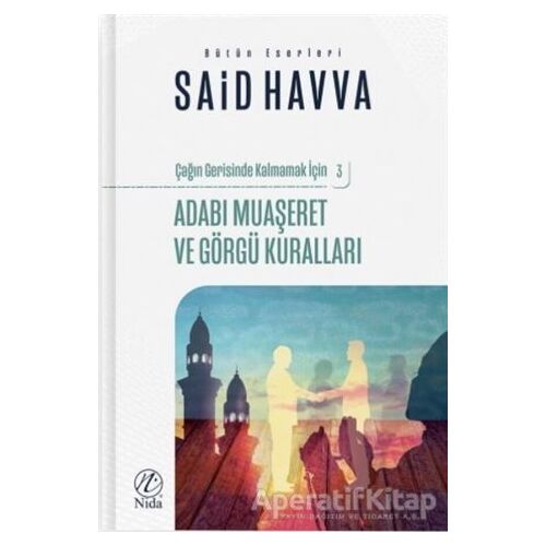Adabı Muaşeret ve Görgü Kuralları - Çağın Gerisinde Kalmamak İçin 3 - Said Havva - Nida Yayıncılık