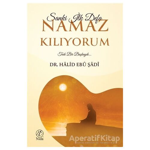 Sanki İlk Defa Namaz Kılıyorum - Halid Ebu Şadi - Nida Yayınları