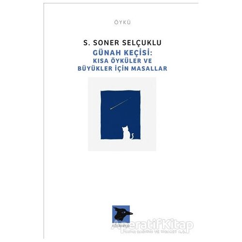 Günah Keçisi - Kısa Öyküler ve Büyükler İçin Masallar - S. Soner Selçuklu - Alakarga Sanat Yayınları