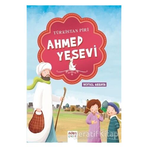 Türkistan Piri - Ahmed Yesevi - Veysel Akkaya - Aden Yayıncılık