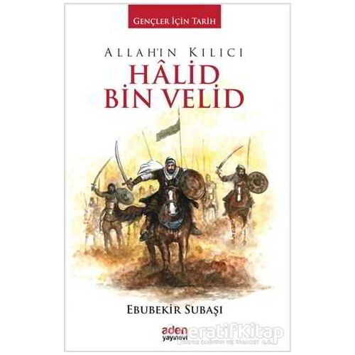 Allahın Kılıcı Halid Bin Velid - Ebubekir Subaşı - Aden Yayıncılık