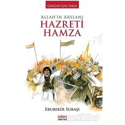 Allahın Arslanı Hazreti Hamza - Ebubekir Subaşı - Aden Yayıncılık