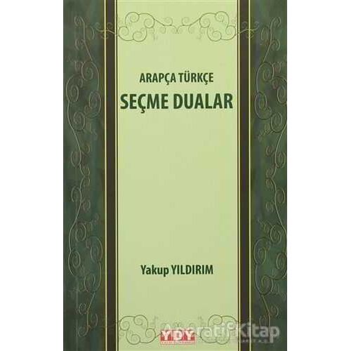 Arapça Türkçe Seçme Dualar - Yakup Yıldırım - YDY Yayınları