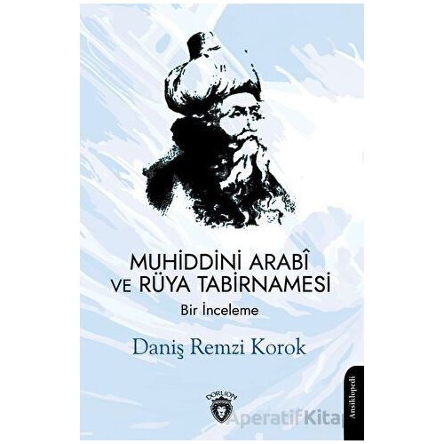 Muhiddini Arabi ve Rüya Tabirnamesi - Daniş Remzi Korok - Dorlion Yayınları