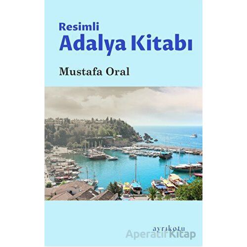 Resimli Adalya Kitabı - Mustafa Oral - Ayrıkotu Yayınları